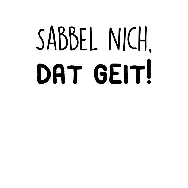 Sabbel nich, dat geit!