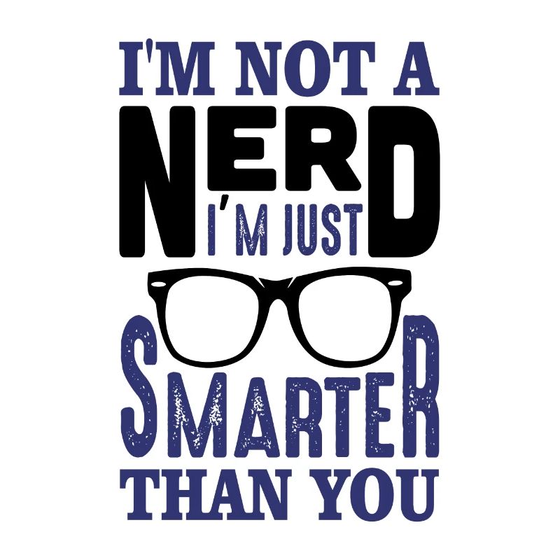 JE NE SUIS PAS NERD JE SUIS JUSTE PLUS INTELLIGENT QUE VOUS DONNEZ