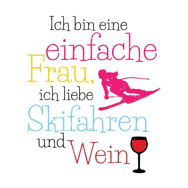 Ich Bin Eine Einfache Frau Skifahren Wein