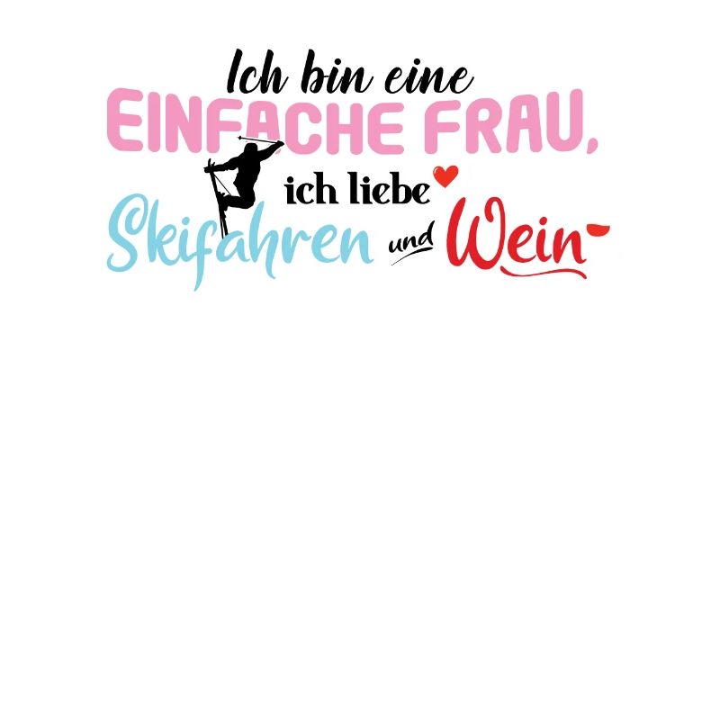 Ich Bin Eine Einfache Frau Skifahren Wein