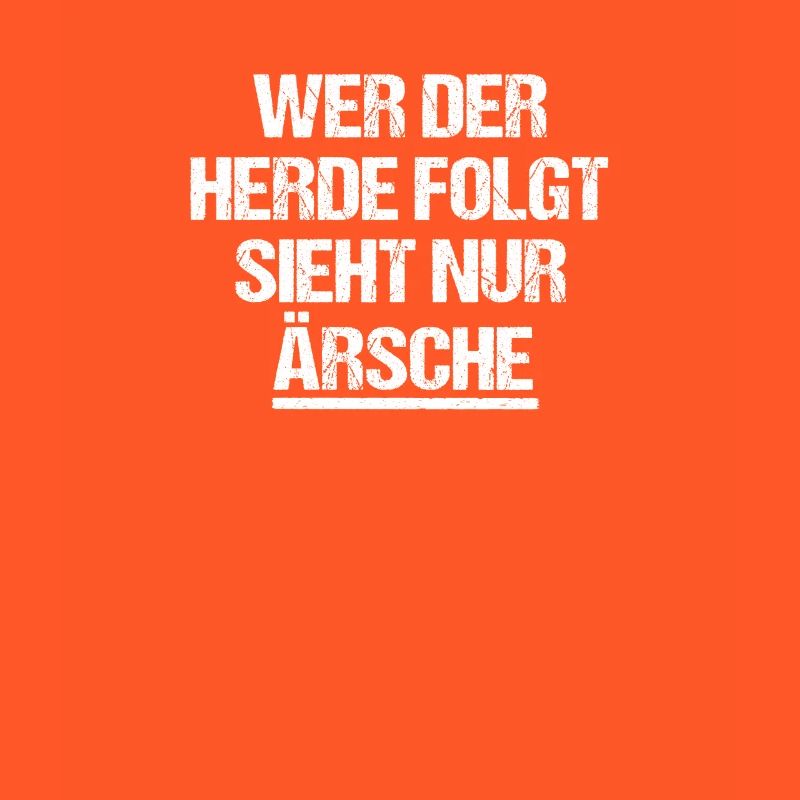 wer der Herde folgt sieht nur Ärsche!