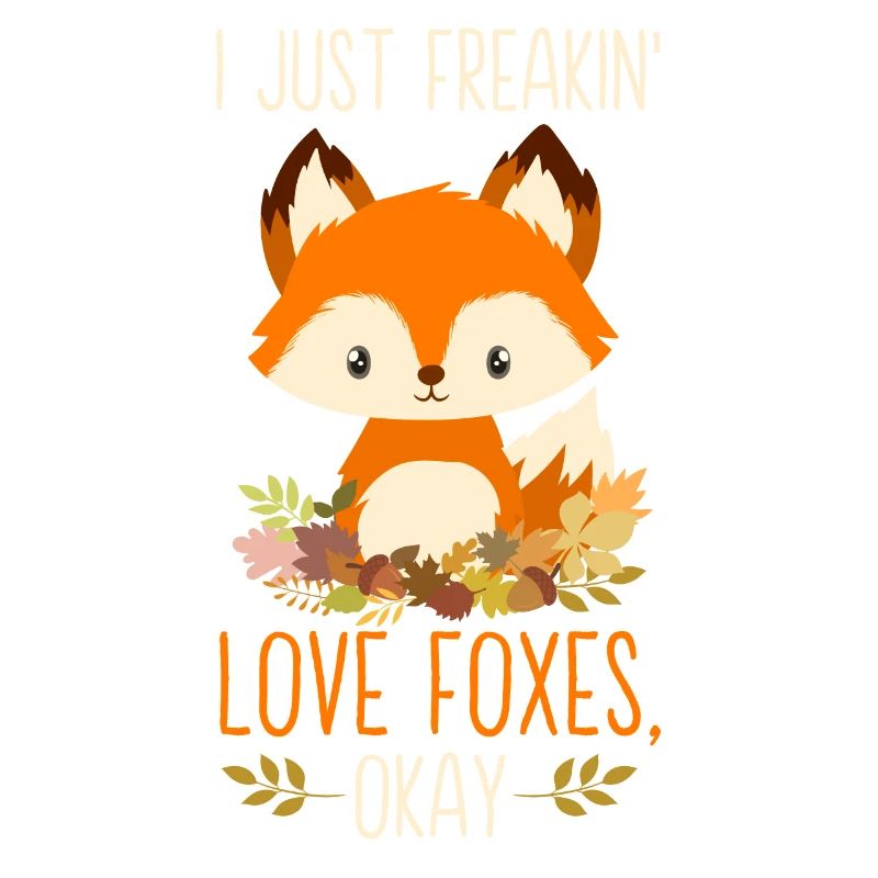 I Just Freakin' Love Foxes, Okay - Gift For Fox