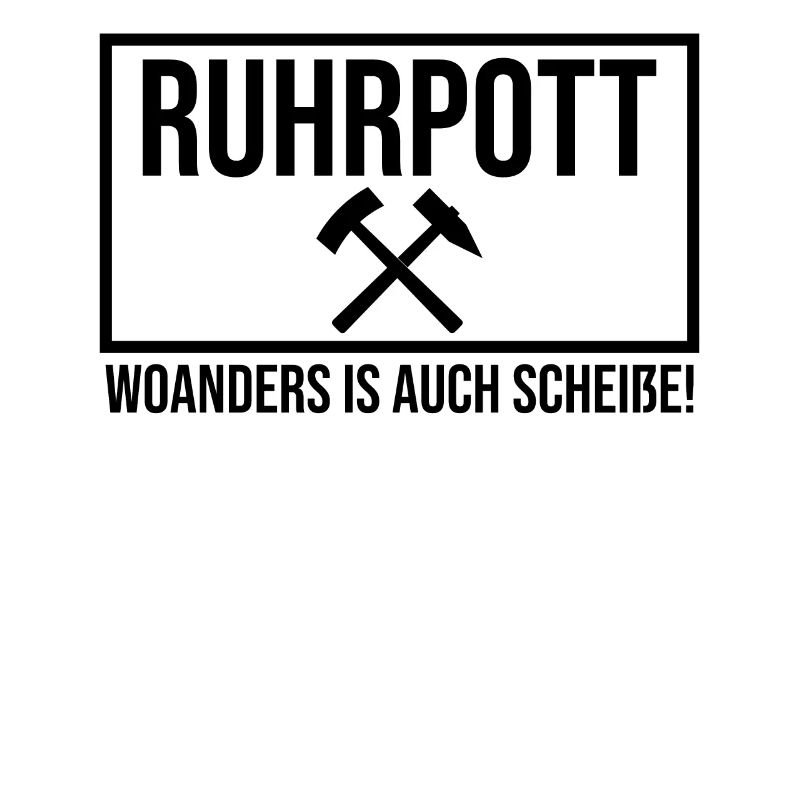 Ruhrpott Ruhrgebiet woanders is auch scheiße