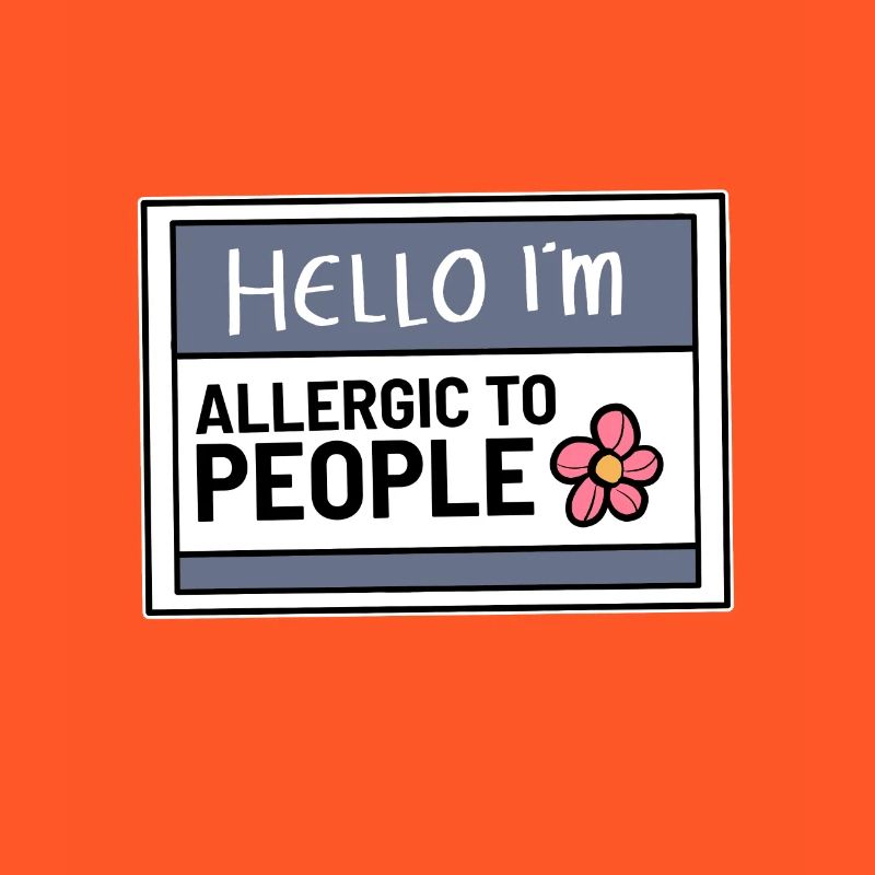 Hallo, ich bin allergisch gegen Menschen Introvert