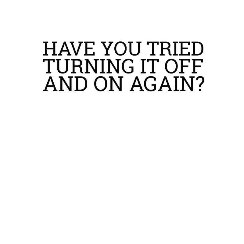 "Turning it Off and On Again" | Computer, IT