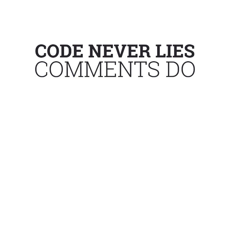 "Code never Lies, Comments do" | Programmer
