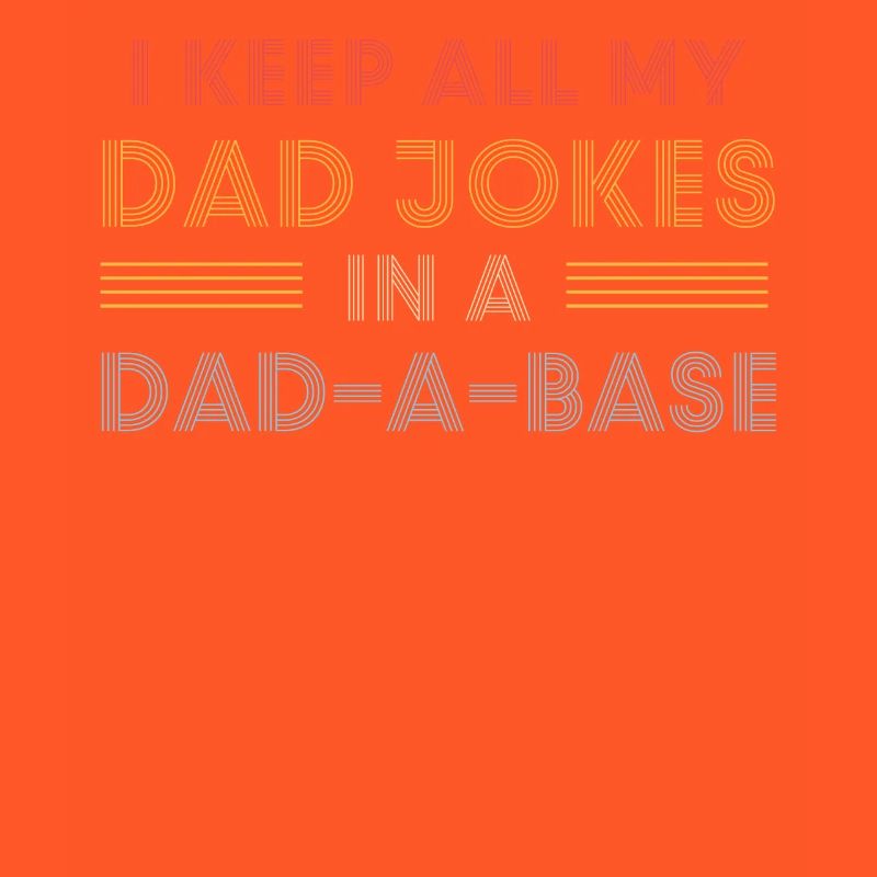 Ich behalte alle Witze meines Vaters in einer Dad-A-Base