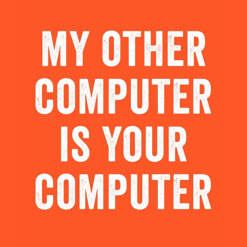 My Other Computer Is Your Computer