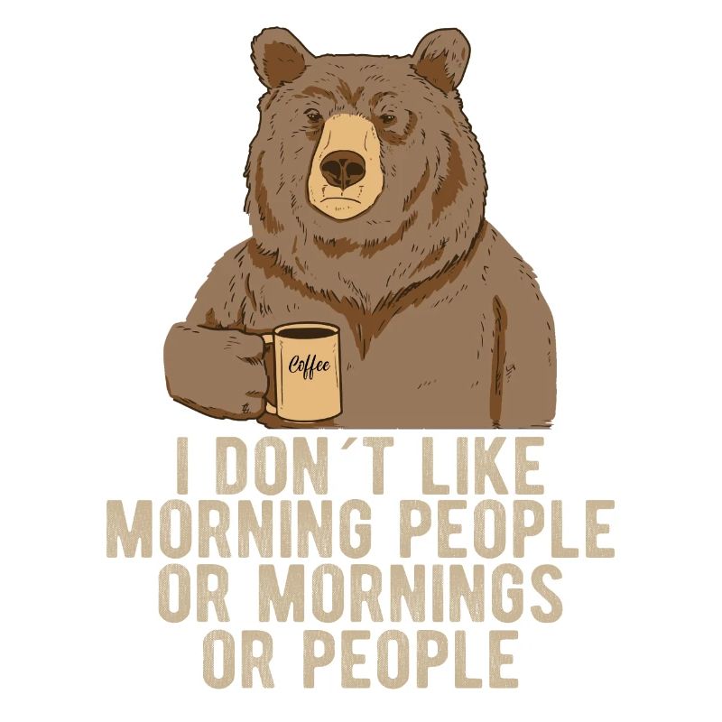 i dont like morning people bear coffee