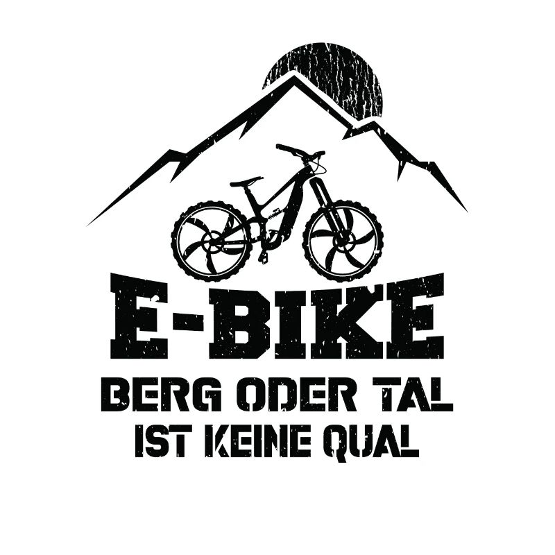 Ebike Berg oder Tal ist keine Qual Ebiker Spruch