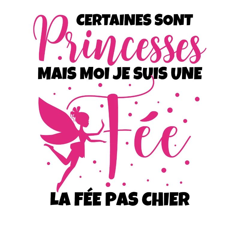 Certaines Sont Princesses Mais Moi Je Suis Une Fee