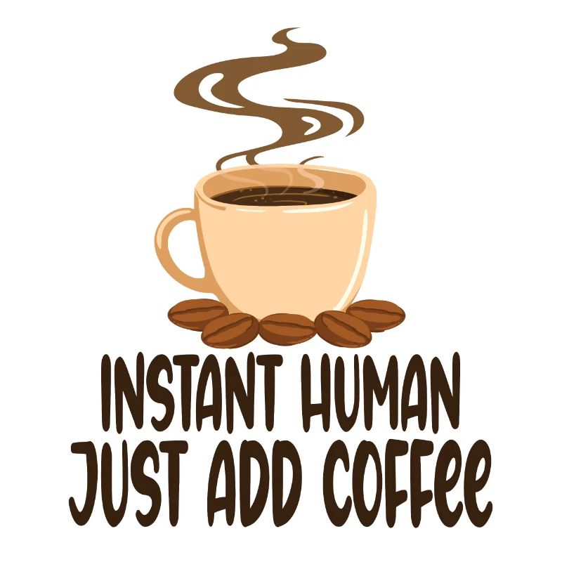 Instant Human Just Add Coffee Cadeaux Café