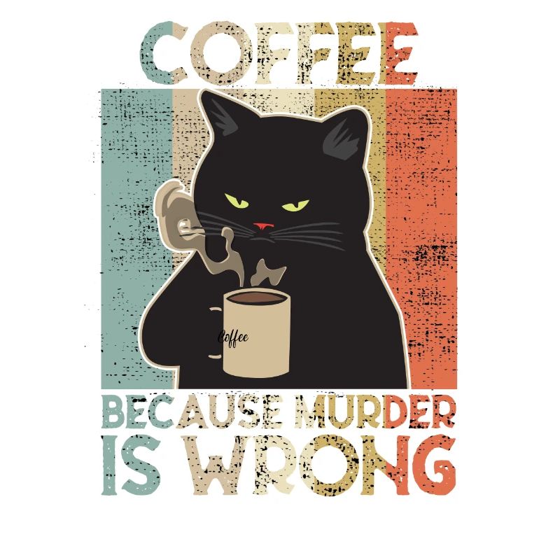 Coffee because Murder is wrong Café chat retro
