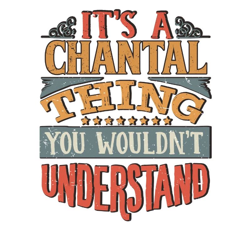 C’est une chose chantal que vous ne comprendriez pas -