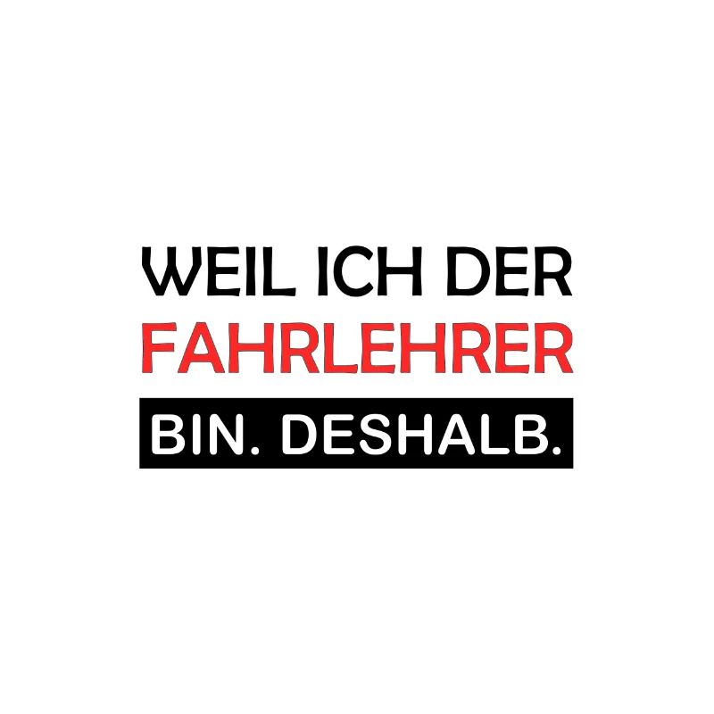 Weil ich der Fahrlehrer bin Deshalb Lustig Spruch