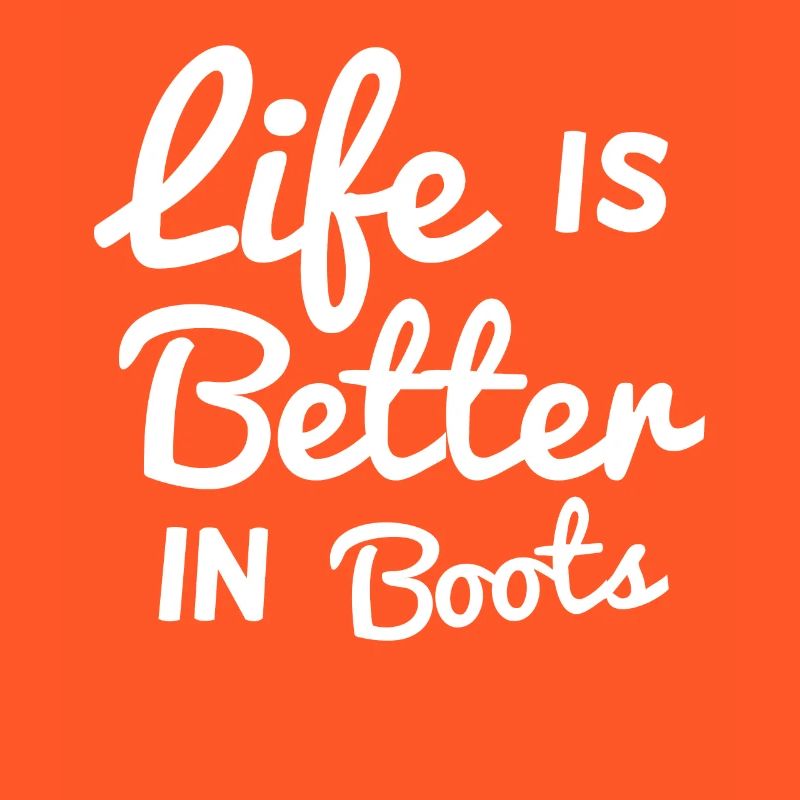 Life is better in boots