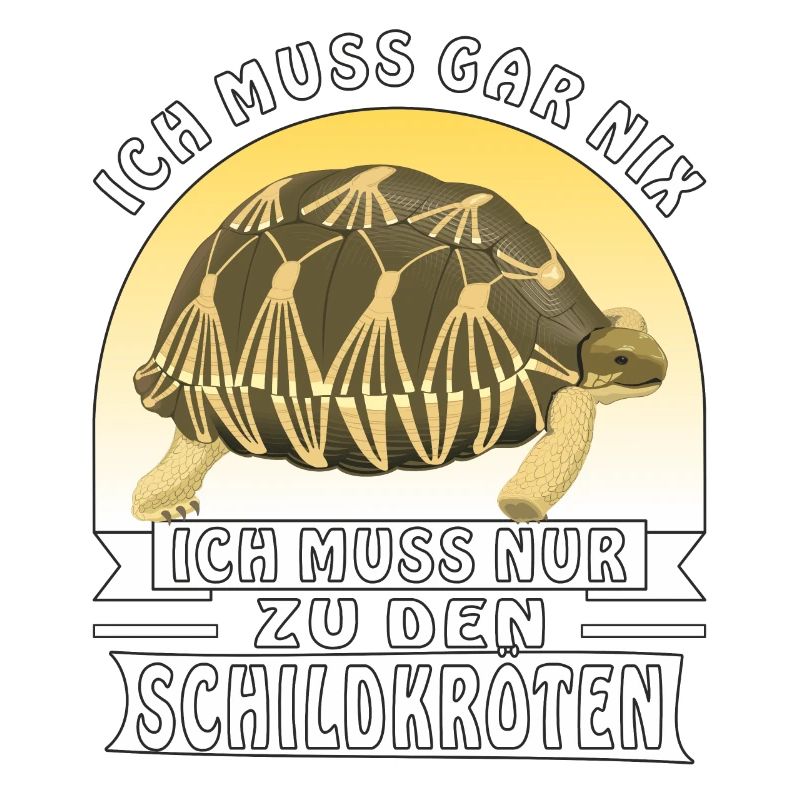 ICH MUSS GAR NIX ICH MUSS NUR ZU DEN SCHILDKRÖ