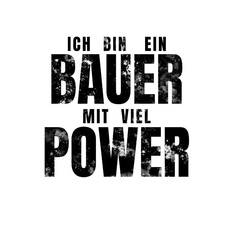 Ich bin ein BAUER mit viel POWER - lustiger Spruch
