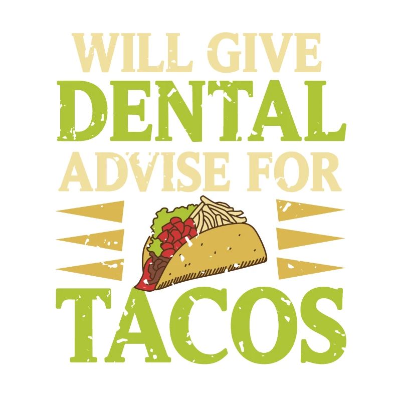 Will Give Dental Advise For Tacos Funny Tee