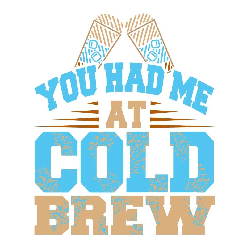 You Had Me At Cold Brew Funny Iced Coffee Lover