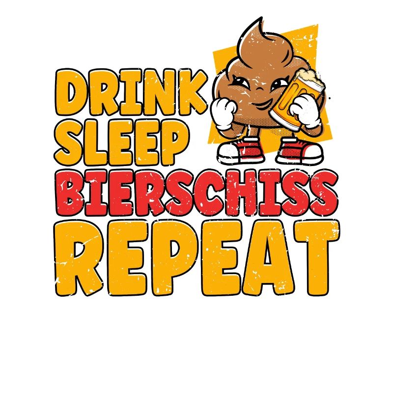 Drink Sleep Bierschiss Repeat Bier