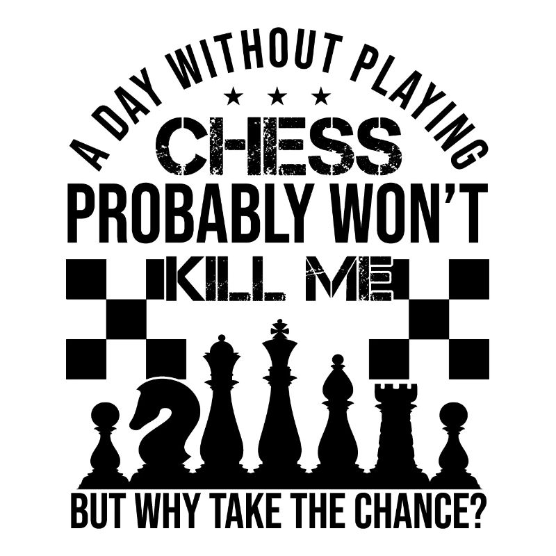 A Day Without Playing Chess Funny Chess Quotes
