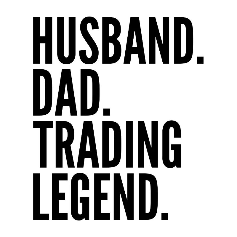 Husband Dad Trading Legend Funny Trader Quote