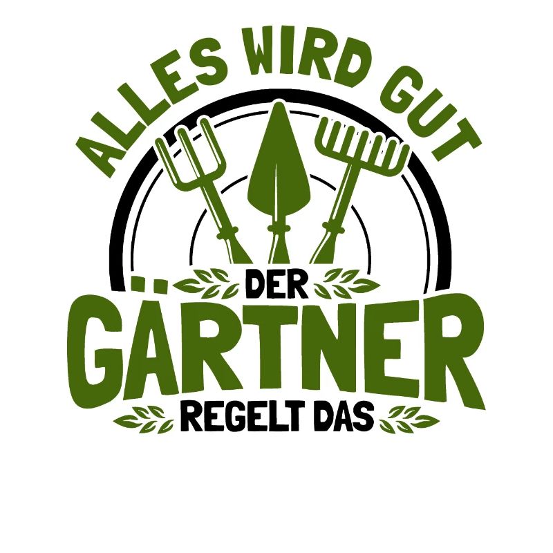 Alles Wird Gut Der Gärtner Regelt Das Gärtner