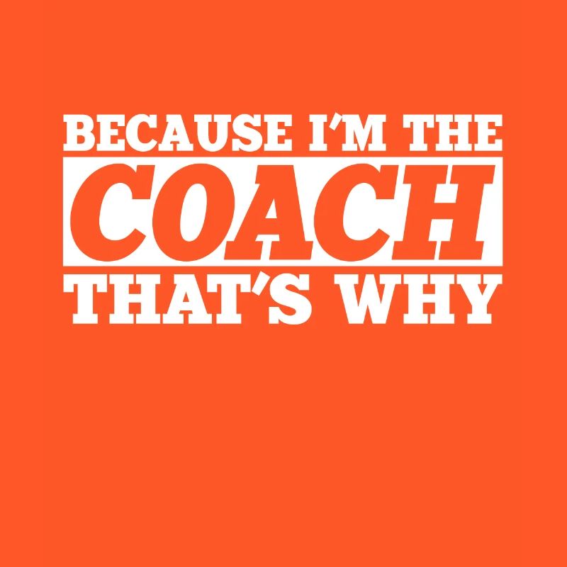 Because I Am The Coach That's Why Bin