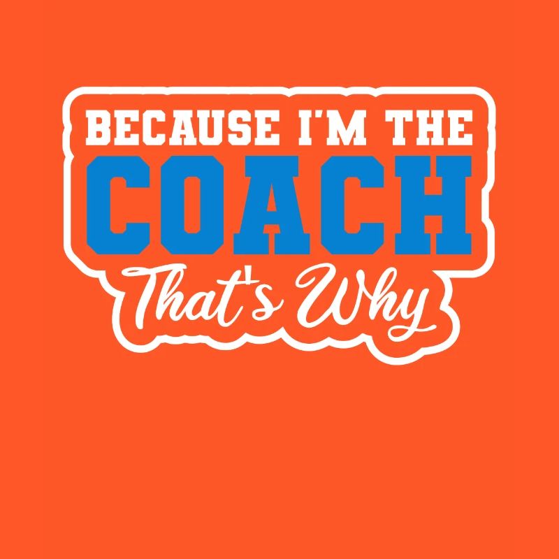 Because I Am The Coach That's Why Bin