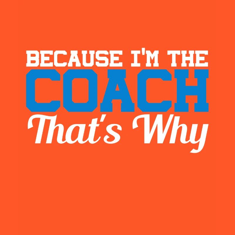 Because I Am The Coach That's Why Bin