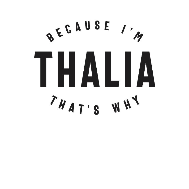 Weil ich Thalia bin, deshalb personalisierter Name