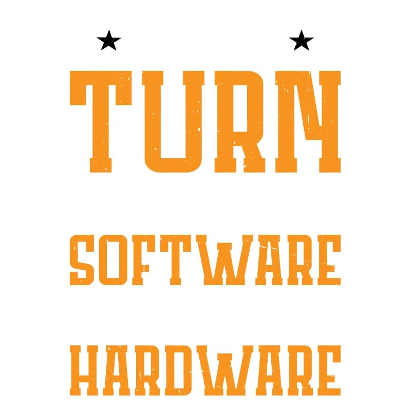 You Turn My Software Into Hardware 7