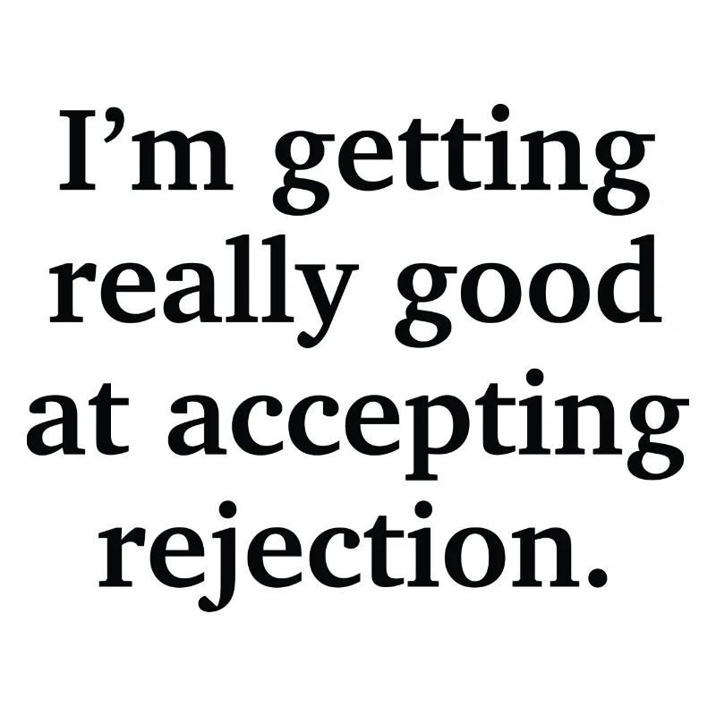 Je deviens vraiment bon à accepter le rejet