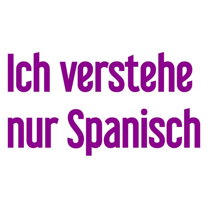 Ich verstehe nur Spanisch