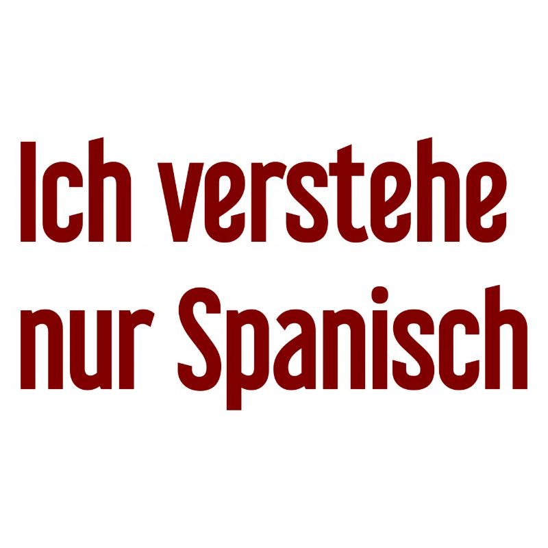 Ich verstehe nur Spanisch