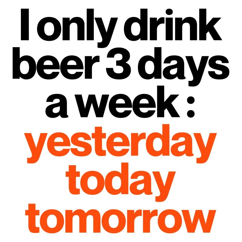 DRINK BEER 3 DAYS A WEEK