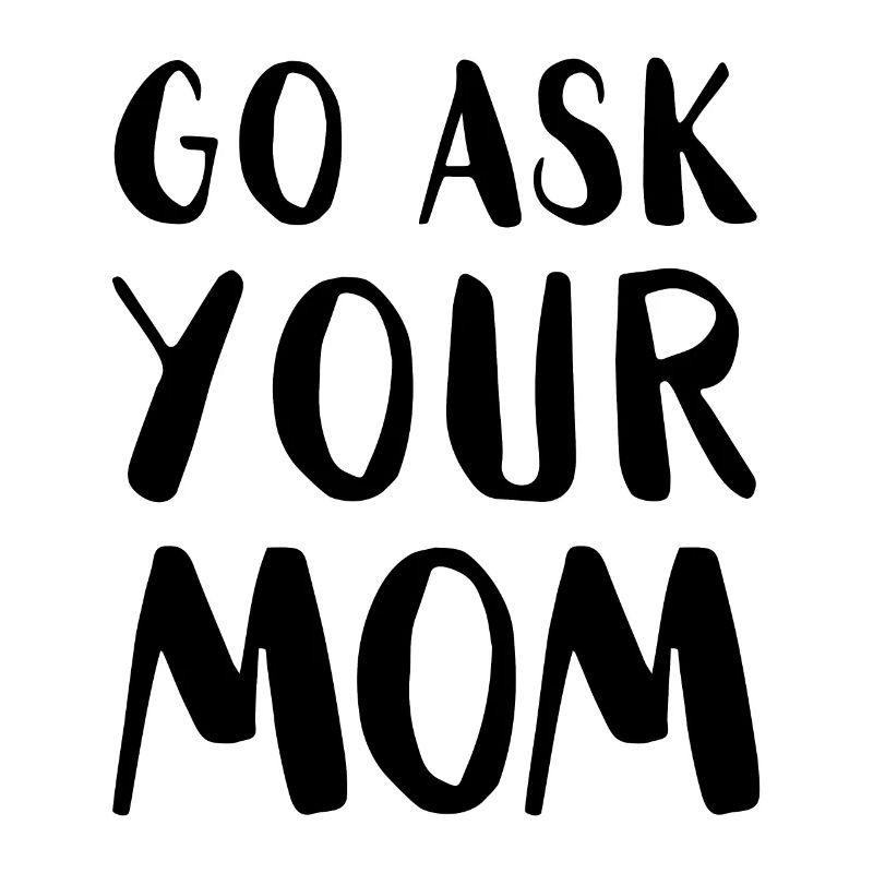 Go Ask Your Mom Home Office Remote Worker