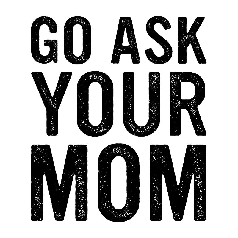 Go Ask Your Mom Home Office Remote Worker
