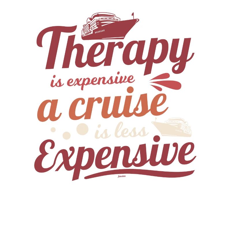 Therapy is expensive cruise funny saying