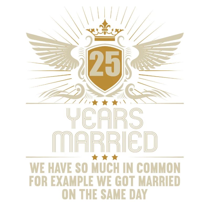 We have a lot in common 25th wedding anniversary