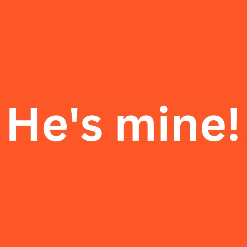 He s mine