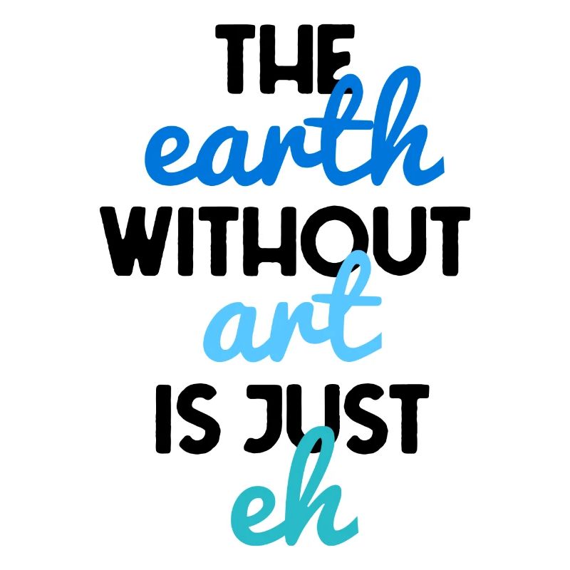 the earth without art is just eh