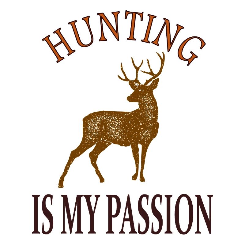 Hunting is my passion Hunter Gift idea