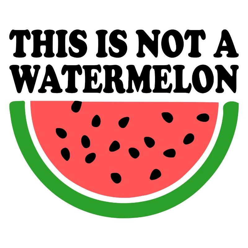 THIS IS NOT A WATERMELON
