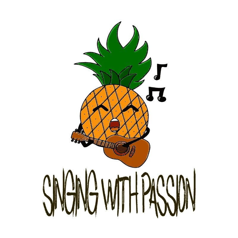 Singing with passion / Singen / Ananas / Sprüche