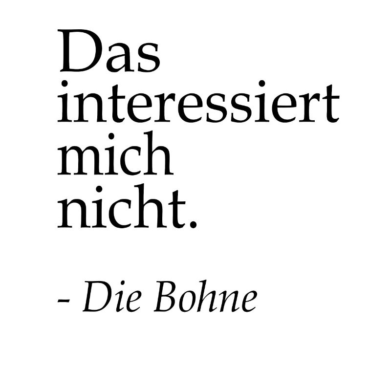 Das interssiert mich nicht die Bohne Witzig Spruch