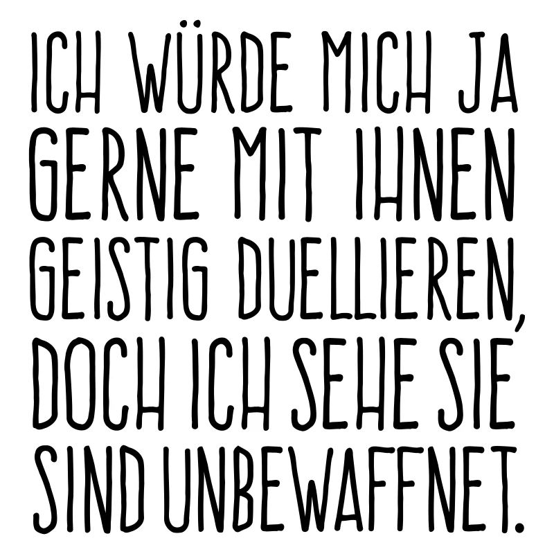 Ich würde mich gerne mit Ihnen geistig duellieren