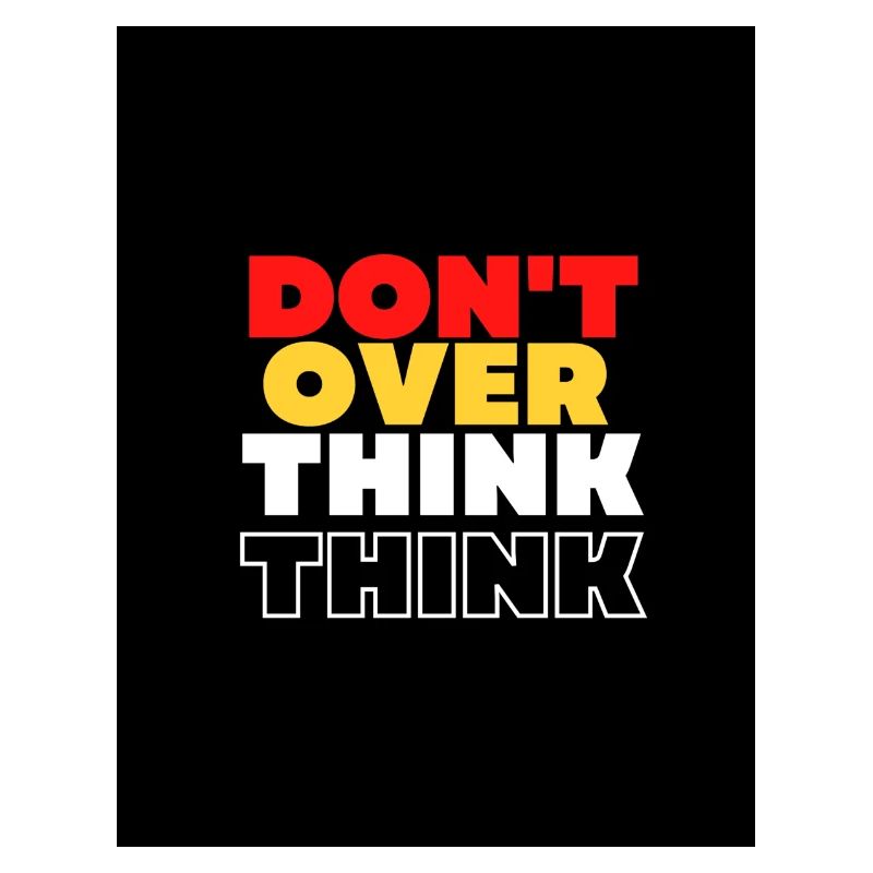 DON'T OVER THINK