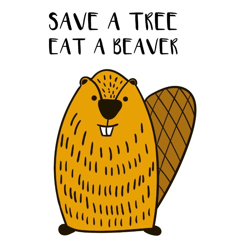 Save a tree eat Beaver funny Quote